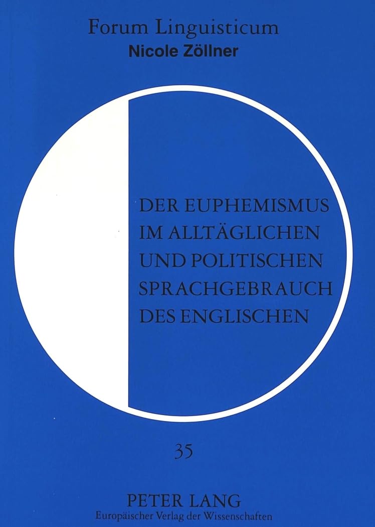 Der Euphemismus im alltäglichen und politischen Sprachgebrauch des Englischen: Dissertationsschrift (Forum Linguisticum, Band 35) Books