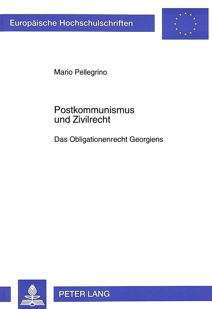 Postkommunismus und Zivilrecht: Das Obligationenrecht Georgiens: Das Obligationenrecht Georgiens. Dissertationsschrift (Europäische Hochschulschriften ... / Series 2: Law / Série 2: Droit, Band 2153) Law