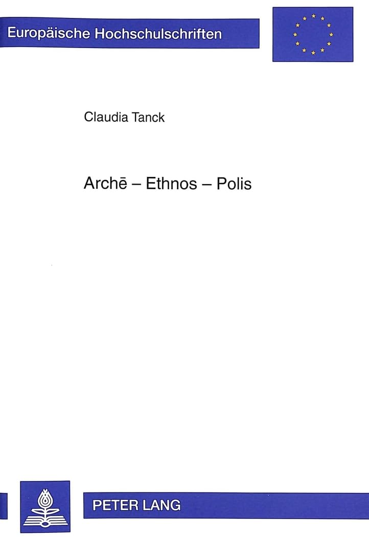 Arche - Ethnos - Polis: Untersuchungen zur begrifflichen Erfassung des Achämenidenreiches in zeitgenössischen griechischen Quellen: Untersuchungen zur ... Histoire et sciences auxiliaires, Band 761) Contemporary literature Books