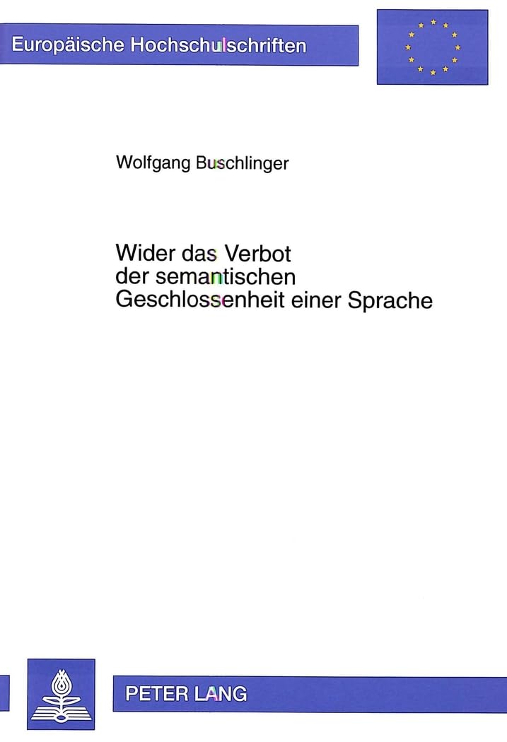 Wider das Verbot der semantischen Geschlossenheit einer Sprache: Der Wert unliebsamer sprachlicher Strukturen für die Reduktion von Graphentheorie auf ... Philosophy / Série 20: Philosophie, Band 541) Philosophy