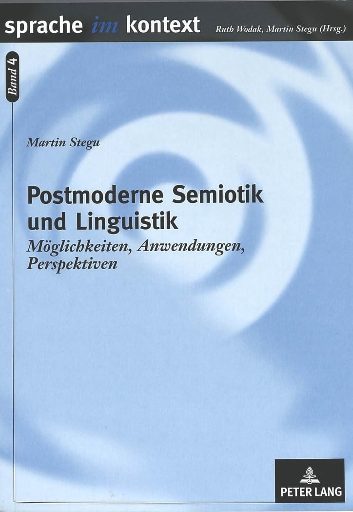 Postmoderne Semiotik und Linguistik: Möglichkeiten, Anwendungen, Perspektiven (Sprache im Kontext, Band 4) Philosophy