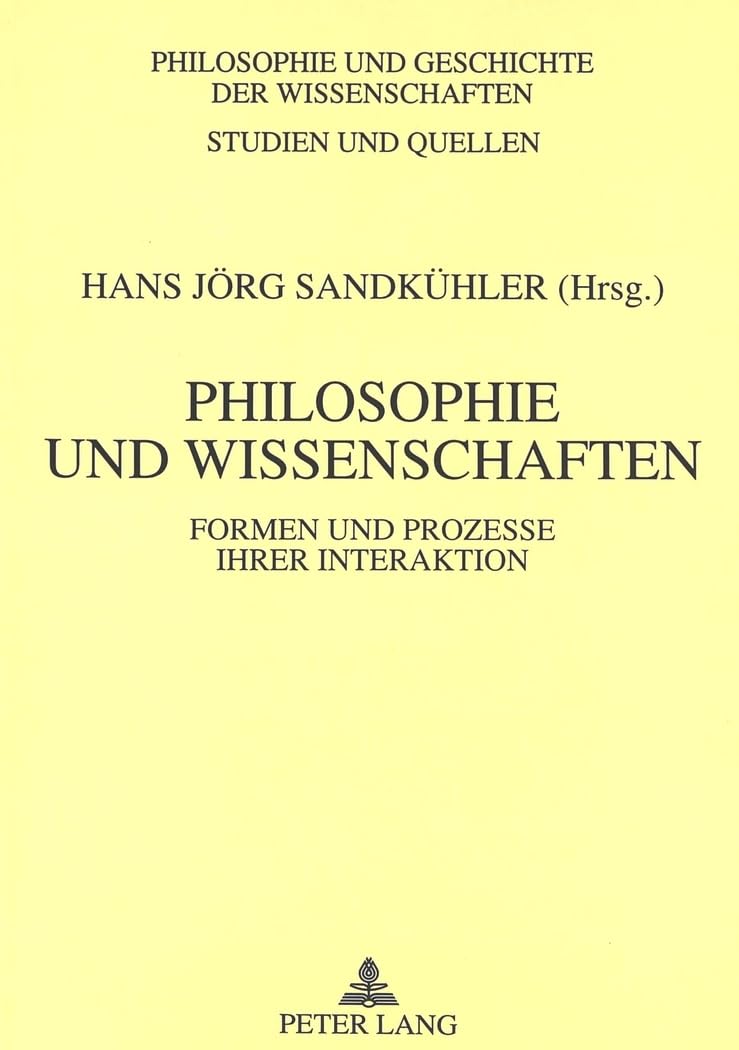 Philosophie und Wissenschaften: Formen und Prozesse ihrer Interaktion (Philosophie und Geschichte der Wissenschaften / Studien und Quellen, Band 36) Philosophy