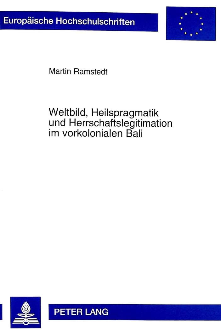 Weltbild, Heilspragmatik und Herrschaftslegitimation im vorkolonialen Bali: Eine Analyse des höfischen Diskurses: Eine Analyse des höfischen ... / Ethnologie. Section B: Ethnologie, Band 49) Law
