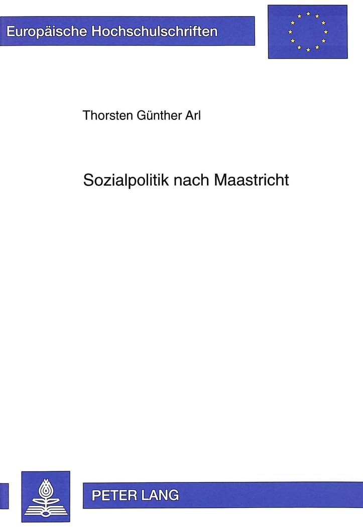 Sozialpolitik nach Maastricht: Kompetenzgefüge und Rechtssetzung unter EWG/EG-Vertrag und Sozialabkommen: Kompetenzgefüge und Rechtssetzung unter ... / Series 2: Law / Série 2: Droit, Band 2172) Law