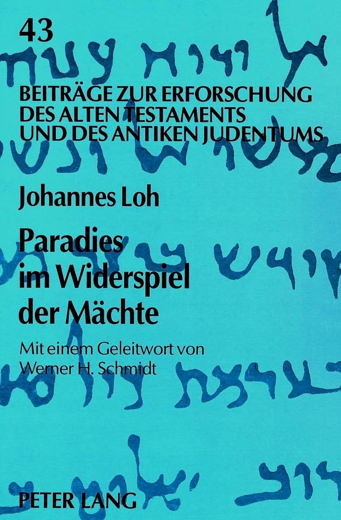 Paradies im Widerspiel der Mächte: Mythenlogik - eine Herausforderung für die Theologie (Beiträge zur Erforschung des Alten Testaments und des Antiken Judentums, Band 43) Religion & Esotericism