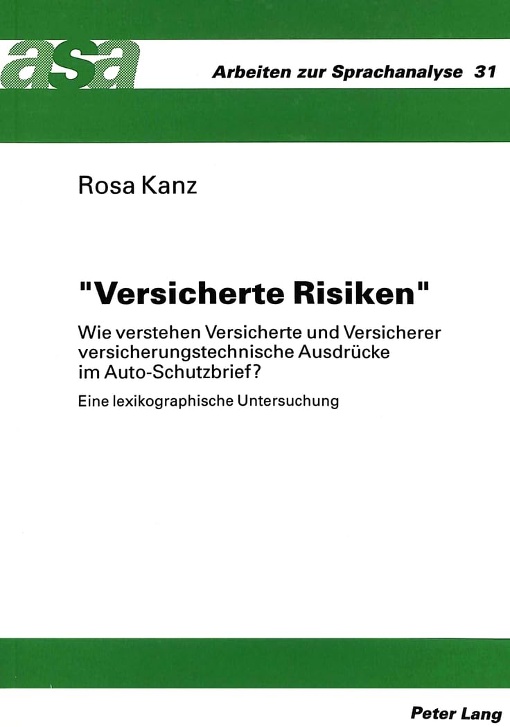«Versicherte Risiken»: Wie verstehen Versicherte und Versicherer versicherungstechnische Ausdrücke im Auto-Schutzbrief?- Eine lexikographische ... (Arbeiten zur Sprachanalyse, Band 31) Law