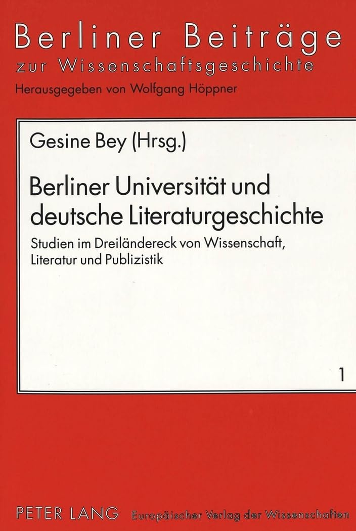 Berliner Universität und deutsche Literaturgeschichte: Studien im Dreiländereck von Wissenschaft, Literatur und Publizistik (Berliner Beiträge zur Wissens- und Wissenschaftsgeschichte, Band 1) Contemporary literature Books