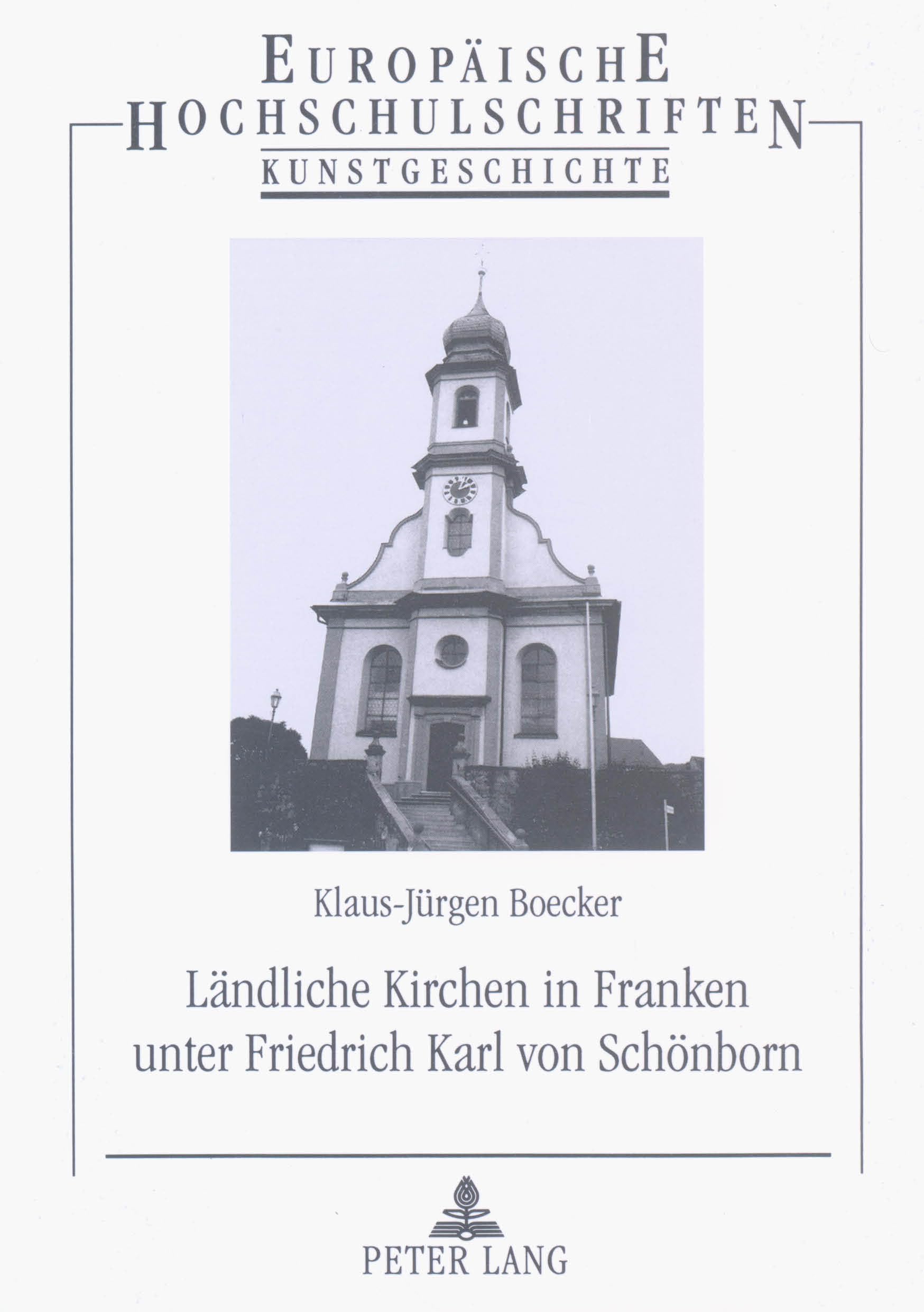 Ländliche Kirchen in Franken unter Friedrich Karl von Schönborn: Kunst- und kulturhistorische Erörterung zum ländlichen Sakralbau des Spätbarocks in ... Art / Série 28: Histoire de l'art, Band 313) Architecture