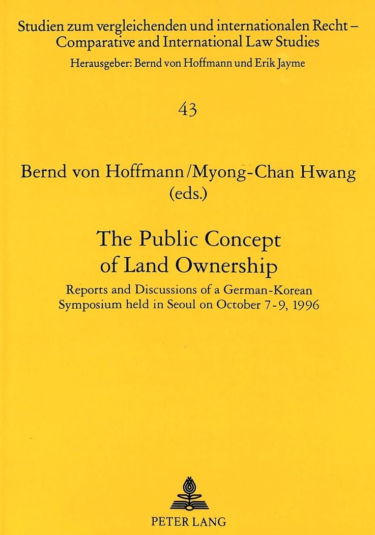 The Public Concept of Land Ownership: Reports and Discussions of a German-Korean Symposium held in Seoul on October 7-9, 1996 (Studien zum ... / Comparative and International Law Studies) Law