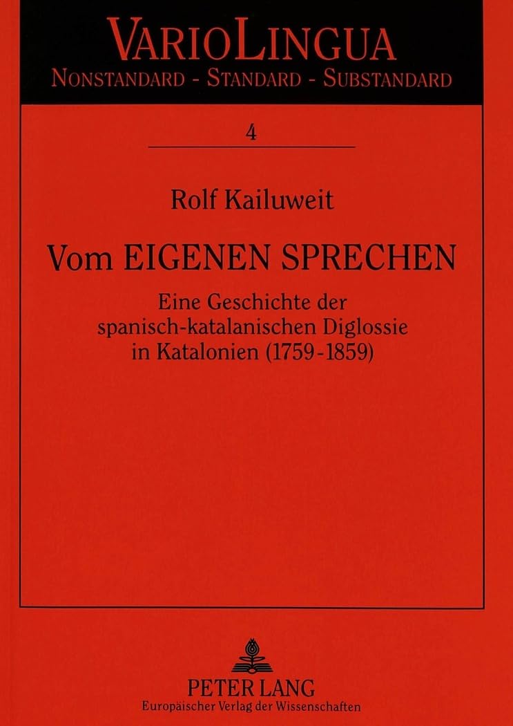 Vom eigenen Sprechen: Eine Geschichte der spanisch-katalanischen Diglossie in Katalonien (1759-1859) (Variolingua. Nonstandard – Standard – Substandard, Band 4) Social Sciences