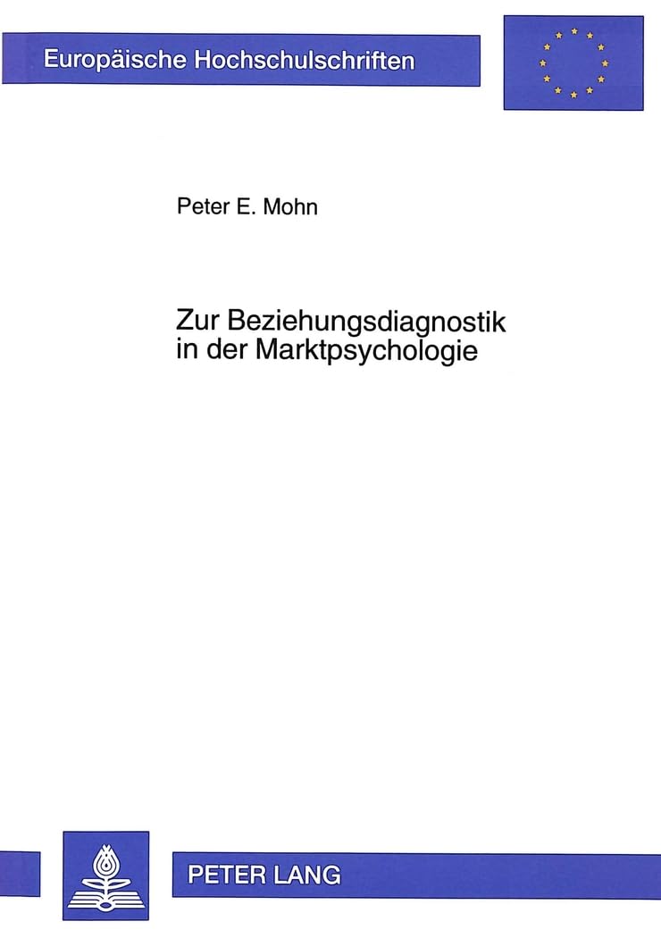 Zur Beziehungsdiagnostik in der Marktpsychologie: Dissertationsschrift (Europäische Hochschulschriften / European University Studies / Publications ... Psychology / Série 6: Psychologie, Band 594) Medicine