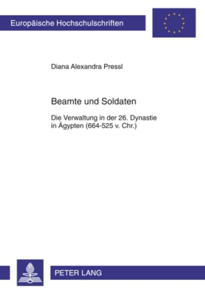 Beamte und Soldaten: Die Verwaltung in der 26. Dynastie in Ägypten (664-525 v. Chr.) (Europäische Hochschulschriften / European University Studies / Publications Universitaires Européennes, Band 779) Film, Art & Culture
