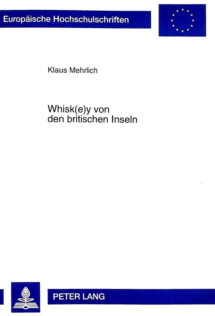 Whisk(e)y von den britischen Inseln: Eine Untersuchung der Produkte, der Industrien und der wirtschaftlichen Bedeutung des Whisk(e)ys für Schottland ... Universitaires Européennes, Band 2253) Law