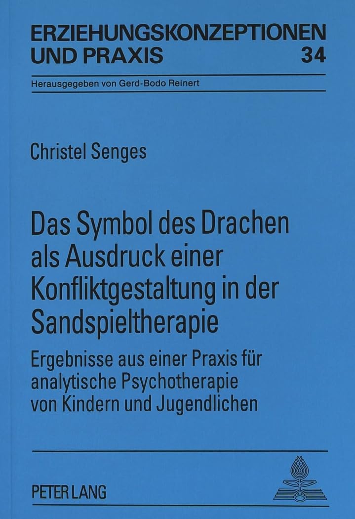 Das Symbol des Drachen als Ausdruck einer Konfliktgestaltung in der Sandspieltherapie: Ergebnisse aus einer Praxis für analytische Psychotherapie von ... (Erziehungskonzeptionen und Praxis, Band 34) Medicine