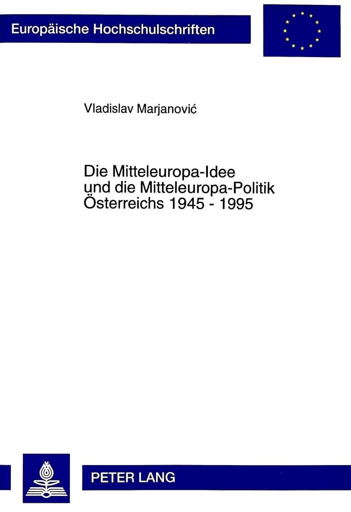 Die Mitteleuropa-Idee Und Die Mitteleuropa-Politik Oesterreichs 1945 - 1995 book