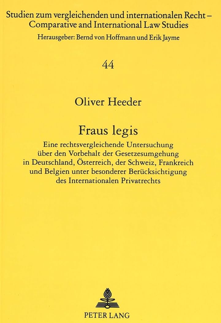 Fraus legis: Eine rechtsvergleichende Untersuchung über den Vorbehalt der Gesetzesumgehung in Deutschland, Österreich, der Schweiz, Frankreich und ... and International Law Studies, Band 44) Law