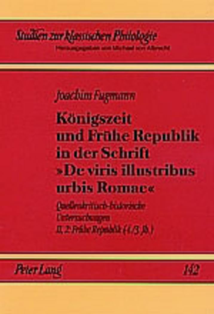 Königszeit und Frühe Republik in der Schrift «De viris illustribus urbis Romae»: Quellenkritisch-historische Untersuchungen- Band II,2: Frühe Republik ... zur klassischen Philologie, Band 142) Contemporary literature Books