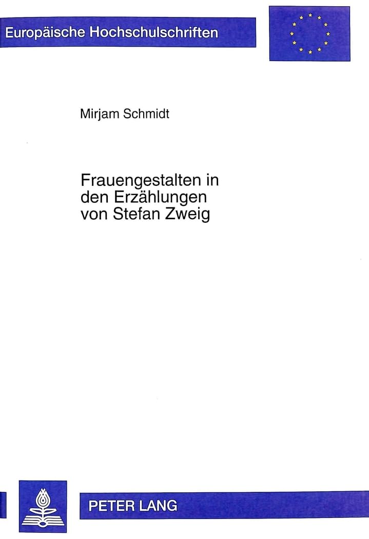 Frauengestalten in den Erzählungen von Stefan Zweig: Dissertationsschrift (Europäische Hochschulschriften / European University Studies / Publications Universitaires Européennes, Band 1651) Social Sciences