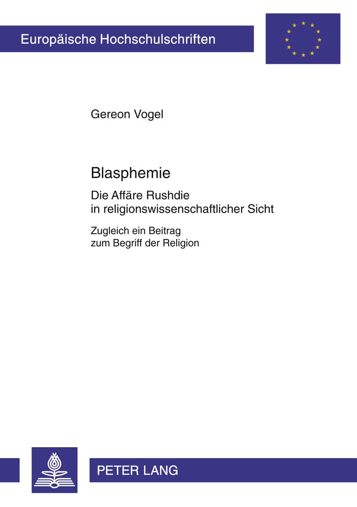 Blasphemie: Die Affäre Rushdie in religionswissenschaftlicher Sicht- Zugleich ein Beitrag zum Begriff der Religion (Europäische Hochschulschriften / ... Universitaires Européennes, Band 629) Contemporary literature Books