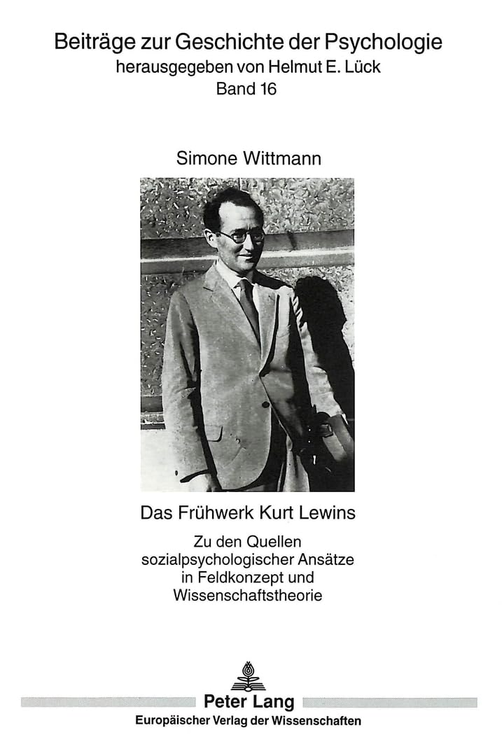 Das Frühwerk Kurt Lewins: Zu den Quellen sozialpsychologischer Ansätze in Feldkonzept und Wissenschaftstheorie (Beiträge zur Geschichte der Psychologie, Band 16) Medicine