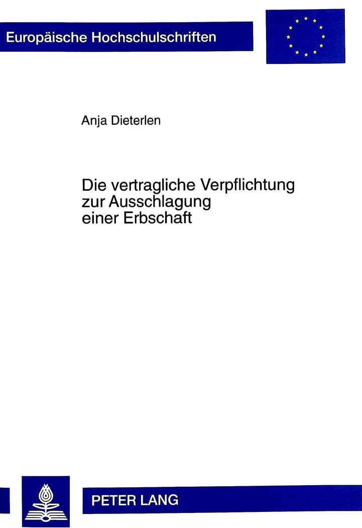 Die vertragliche Verpflichtung zur Ausschlagung einer Erbschaft: Dissertationsschrift (Europäische Hochschulschriften Recht, Band 2365) Law