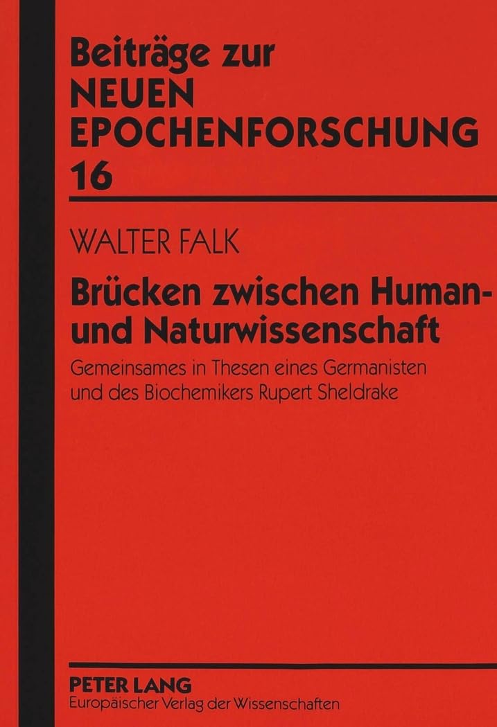 Brücken zwischen Human- und Naturwissenschaft: Gemeinsames in Thesen eines Germanisten und des Biochemikers Rupert Sheldrake (Beiträge zur neuen Epochenforschung, Band 16) Contemporary literature Books