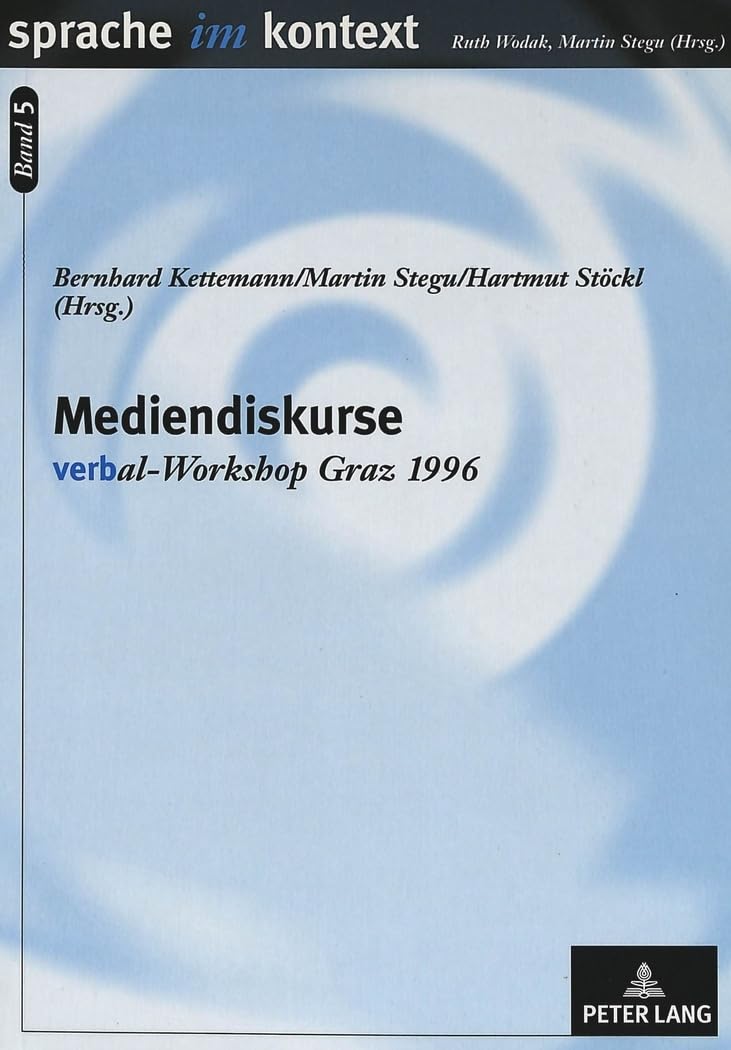 Mediendiskurse: verb"al-Workshop Graz 1996: verb"al -Workshop Graz 1996 (Sprache im Kontext, Band 5) Contemporary literature