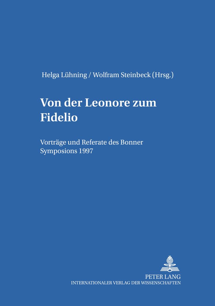 Von der «Leonore» zum «Fidelio»: Vorträge und Referate des Bonner Symposions 1997 (Bonner Schriften zur Musikwissenschaft, Band 4) Arts & Music