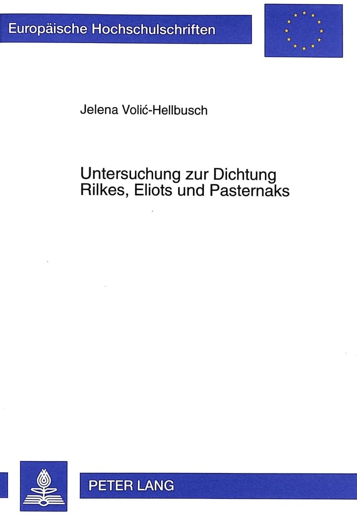 Untersuchung zur Dichtung Rilkes, Eliots und Pasternaks: Dissertationsschrift (Europäische Hochschulschriften / European University Studies / ... Langue et littérature allemandes, Band 1682) Contemporary literature Books