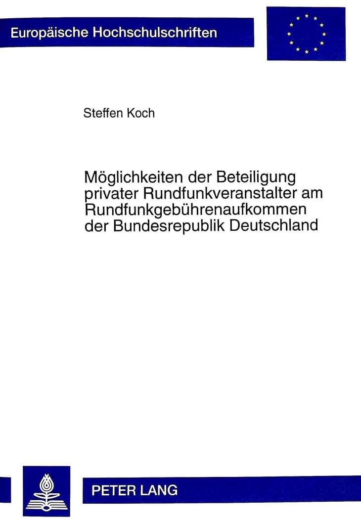 Möglichkeiten der Beteiligung privater Rundfunkveranstalter am Rundfunkgebührenaufkommen der Bundesrepublik Deutschland: Dissertationsschrift ... / Series 2: Law / Série 2: Droit, Band 2443) Law