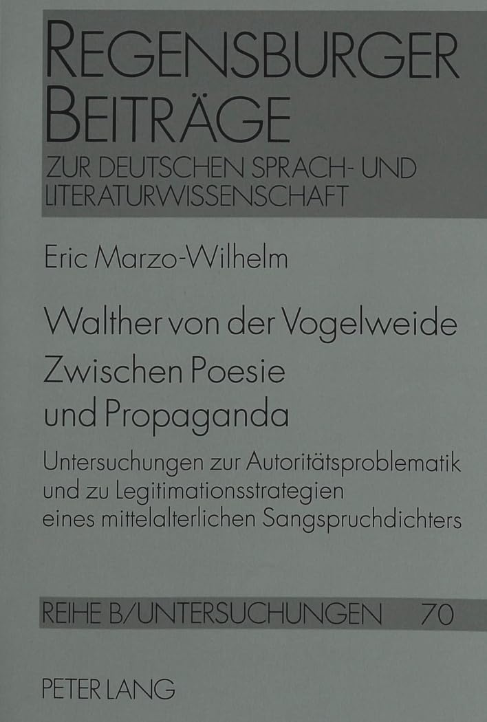 Walther von der Vogelweide- Zwischen Poesie und Propaganda: Untersuchungen zur Autoritätsproblematik und zu Legitimationsstrategien eines ... / Reihe B: Untersuchungen, Band 70) Poetry