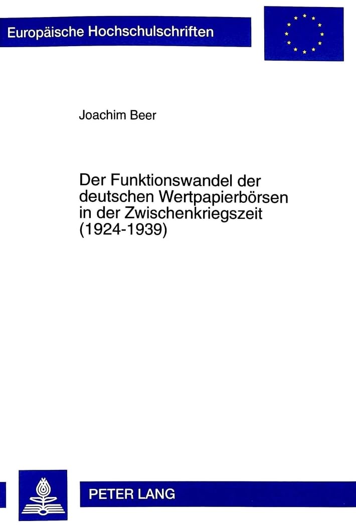 Der Funktionswandel der deutschen Wertpapierbörsen in der Zwischenkriegszeit (1924-1939): Dissertationsschrift (Europäische Hochschulschriften / ... / Série 5: Sciences économiques, Band 2406) Law