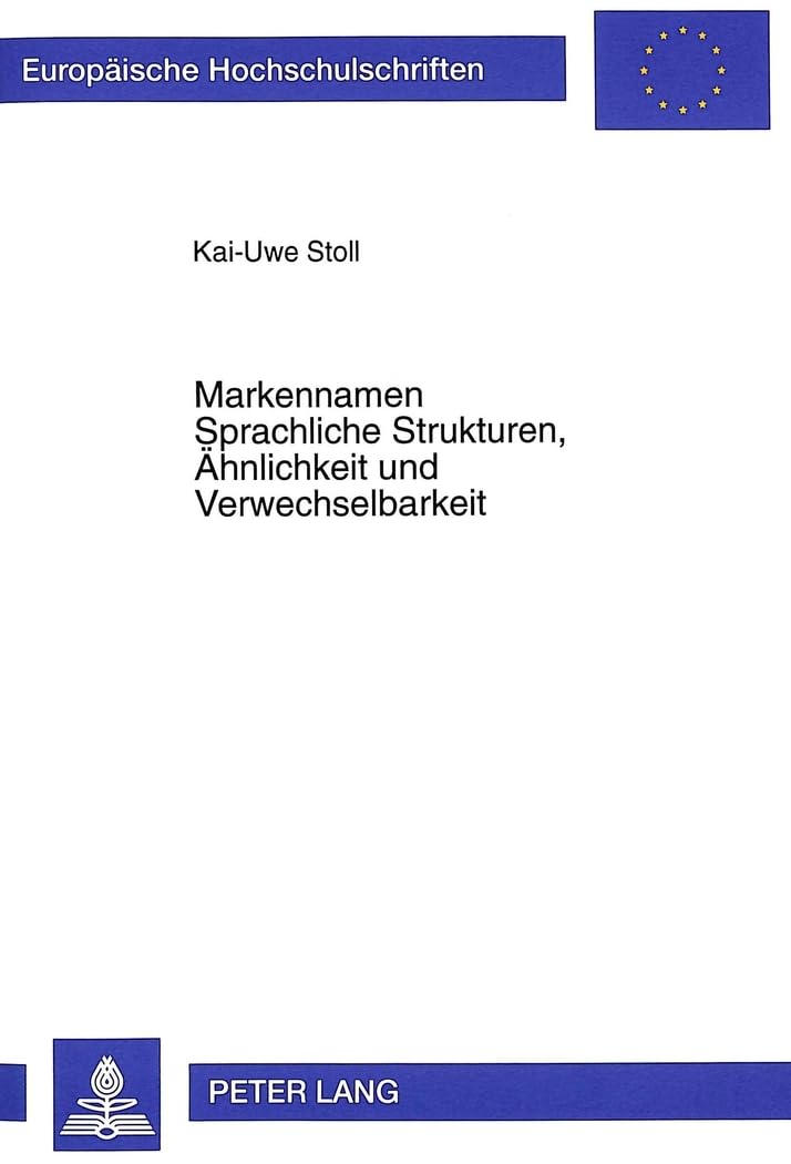 Markennamen- Sprachliche Strukturen, Ähnlichkeit und Verwechselbarkeit: Ein Beitrag zur forensischen Linguistik des Markenrechts: Ein Beitrag zur ... Langue et littérature allemandes, Band 1717) Law