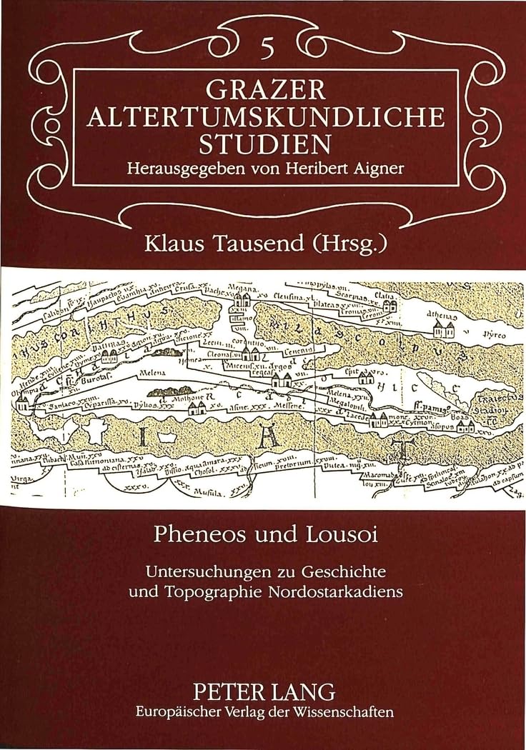 Pheneos und Lousoi: Untersuchungen zu Geschichte und Topographie Nordostarkadiens (Grazer Altertumskundliche Studien, Band 5) Natural Sciences