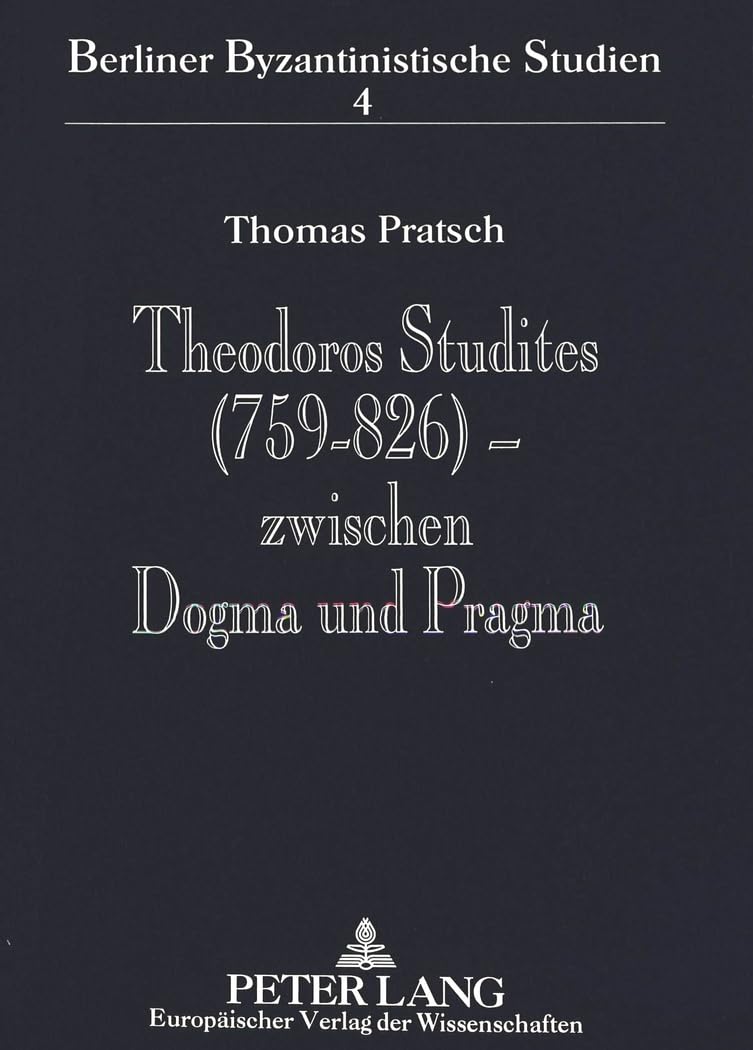 Theodoros Studites (759-826) - zwischen Dogma und Pragma: Der Abt des Studiosklosters in Konstantinopel im Spannungsfeld von Patriarch, Kaiser und ... (Berliner Byzantinistische Studien, Band 4) Memories
