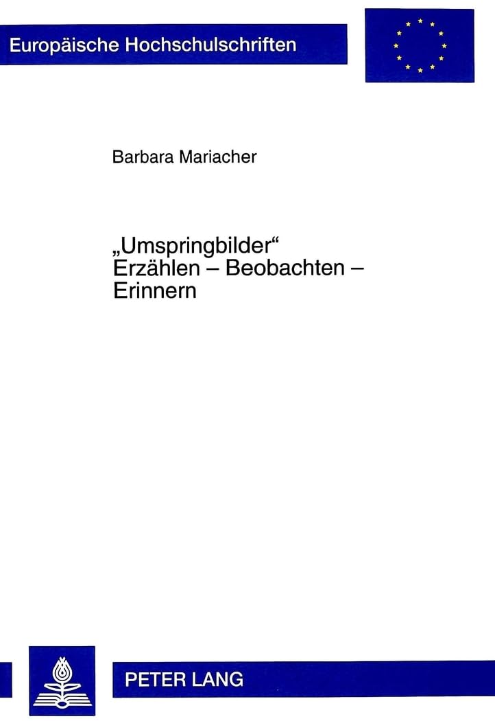«Umspringbilder»- Erzählen - Beobachten - Erinnern: Überlegungen zur späten Prosa Thomas Bernhards: Überlegungen zur späten Prosa Thomas Bernhards. ... Langue et littérature allemandes, Band 1709) Social Sciences