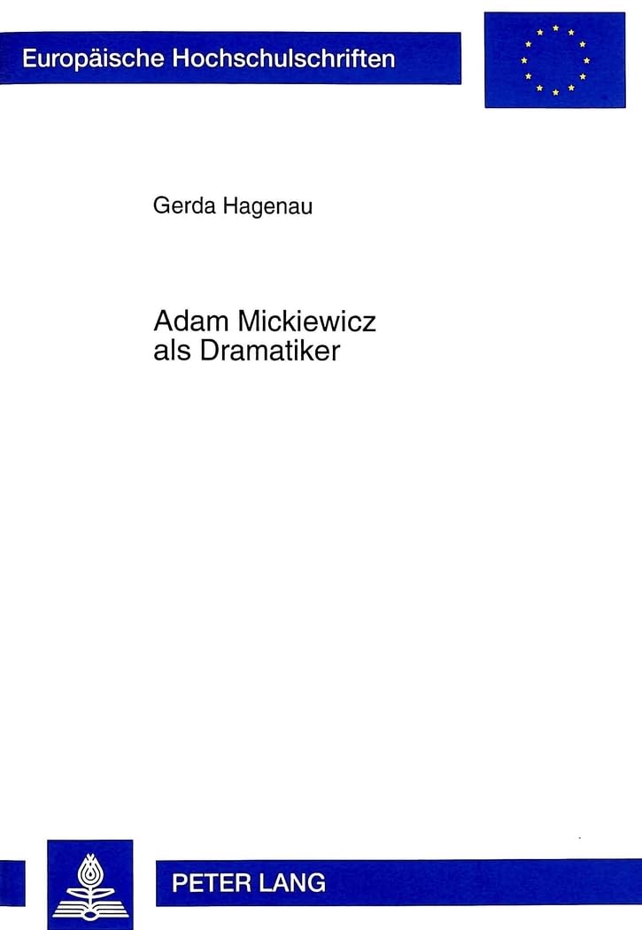 Adam Mickiewicz als Dramatiker: Dichtung und Bühnengeschichte- "Dziady-Totenfeier- Deutsche Übersetzung: Dichtung und Bühnengeschichte- ... Universitaires Européennes, Band 61) Social Sciences