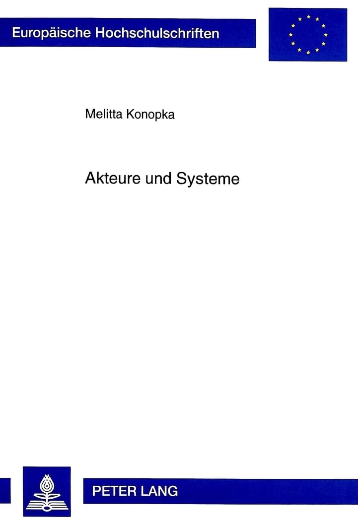 Akteure und Systeme: Ein Vergleich der Beiträge handlungs- und systemtheoretischer Ansätze zur Analyse zentraler sozialtheoretischer Fragestellungen ... Sociology / Série 22: Sociologie, Band 330) Law