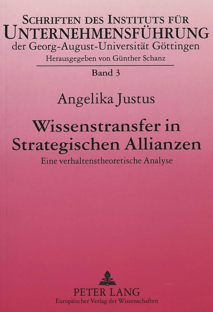 Wissenstransfer in Strategischen Allianzen: Eine verhaltenstheoretische Analyse (Schriften des Instituts für Unternehmensführung der Georg-August-Universität Göttingen, Band 3) Law