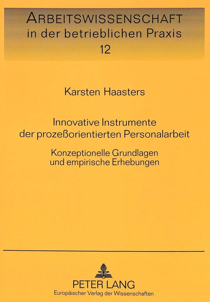 Innovative Instrumente der prozeßorientierten Personalarbeit: Konzeptionelle Grundlagen und empirische Erhebungen: Konzeptionelle Grundlagen und ... in der betrieblichen Praxis, Band 12) Law
