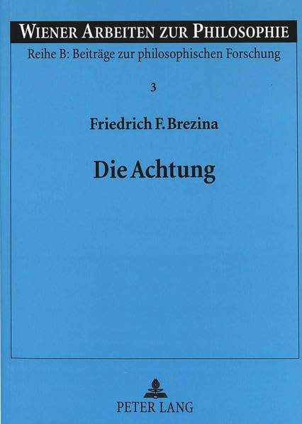 Die Achtung: Ethik und Moral der Achtung und Unterwerfung bei Immanuel Kant, Ernst Tugendhat, Ursula Wolf und Peter Singer: Ethik und Moral der ... zur philosophischen Forschung, Band 3) Philosophy