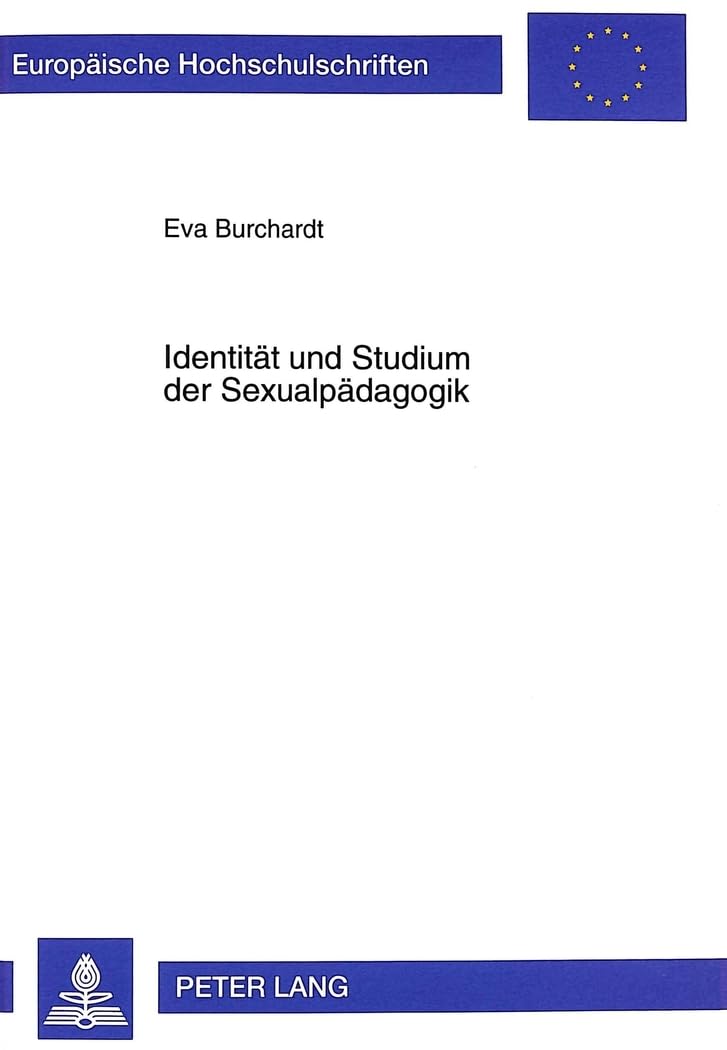 Identität und Studium der Sexualpädagogik: Theoretische Konzeptionierung und Exploration des Persönlichkeitslernens im Rahmen eines universitären ... Psychology / Série 6: Psychologie, Band 631) Medicine