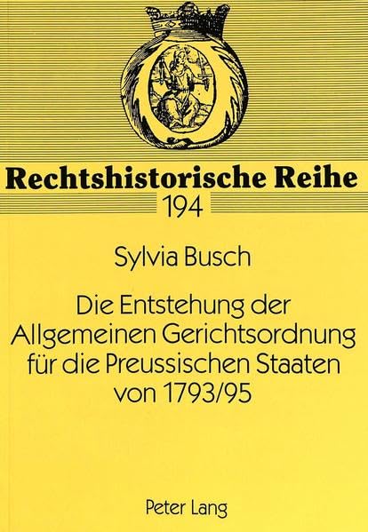 Die Entstehung der Allgemeinen Gerichtsordnung für die Preussischen Staaten von 1793/95 Law