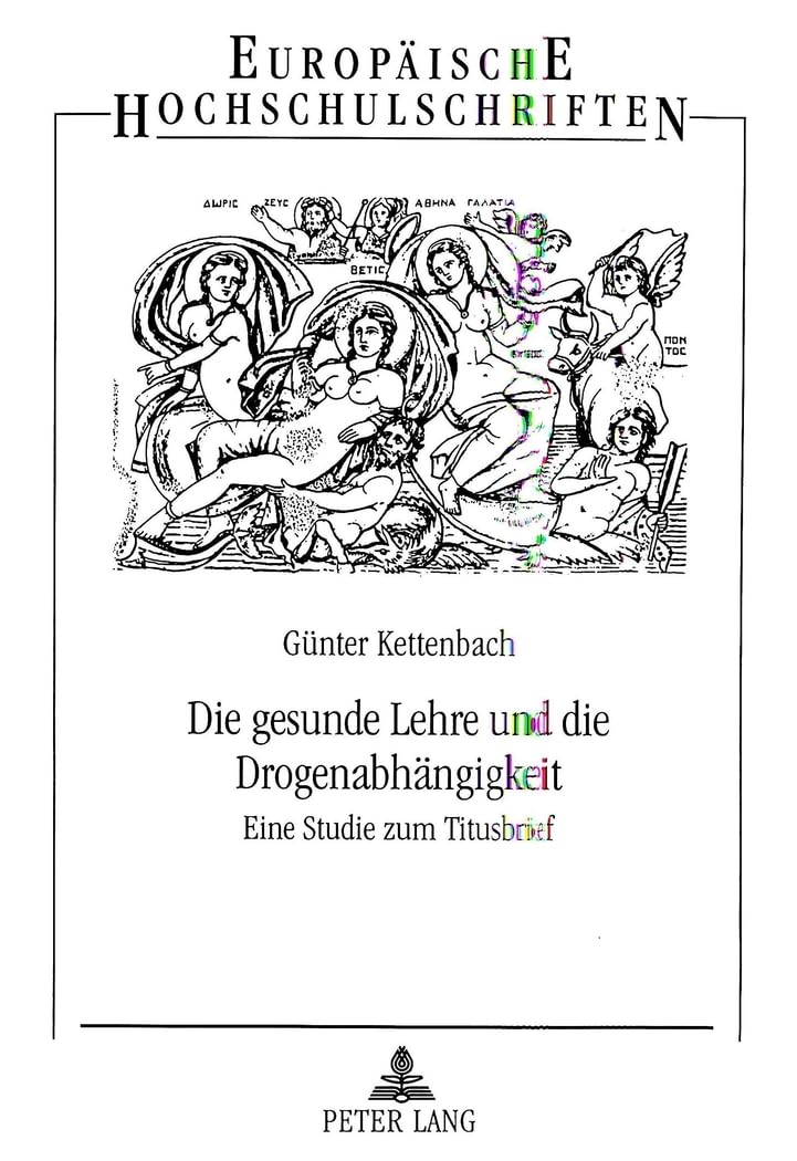 Die gesunde Lehre und die Drogenabhängigkeit: Eine Studie zum Titusbrief (Europäische Hochschulschriften / European University Studies / Publications ... 23: Theology / Série 23: Théologie, Band 659) Natural Sciences