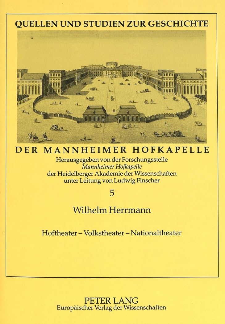 Hoftheater - Volkstheater - Nationaltheater: Die Wanderbühnen im Mannheim des 18. Jahrhunderts und ihr Beitrag zur Gründung des Nationaltheaters ... Geschichte der Mannheimer Hofkapelle, Band 5) Film, Art & Culture