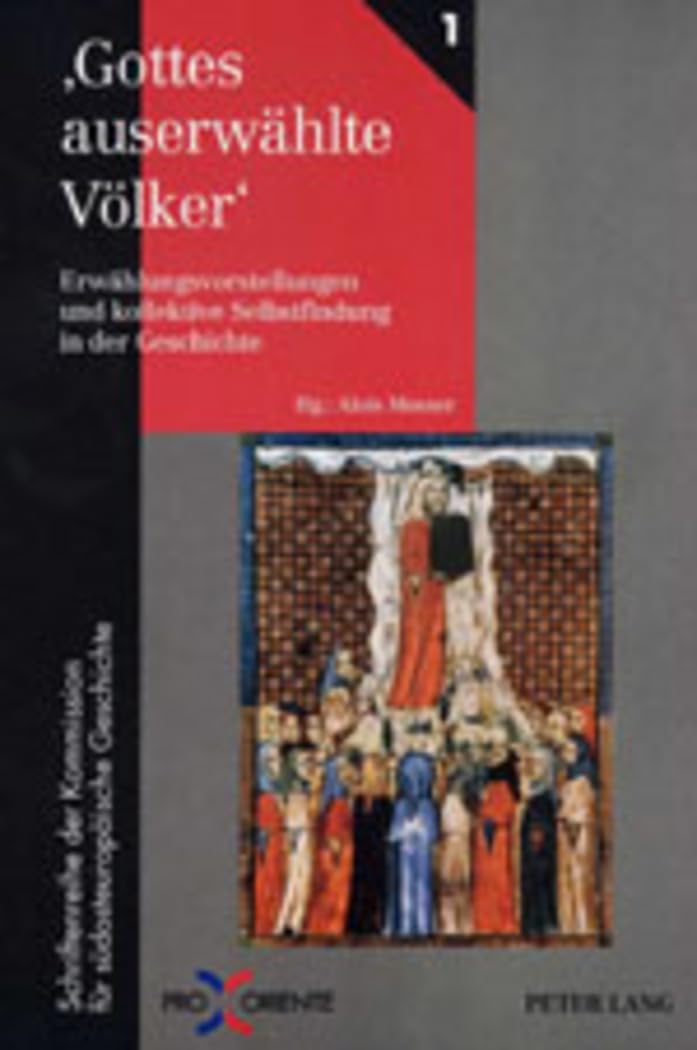 ‘Gottes auserwählte Völker’: Erwählungsvorstellungen und kollektive Selbstfindung in der Geschichte (Pro Oriente, Band 1) General education