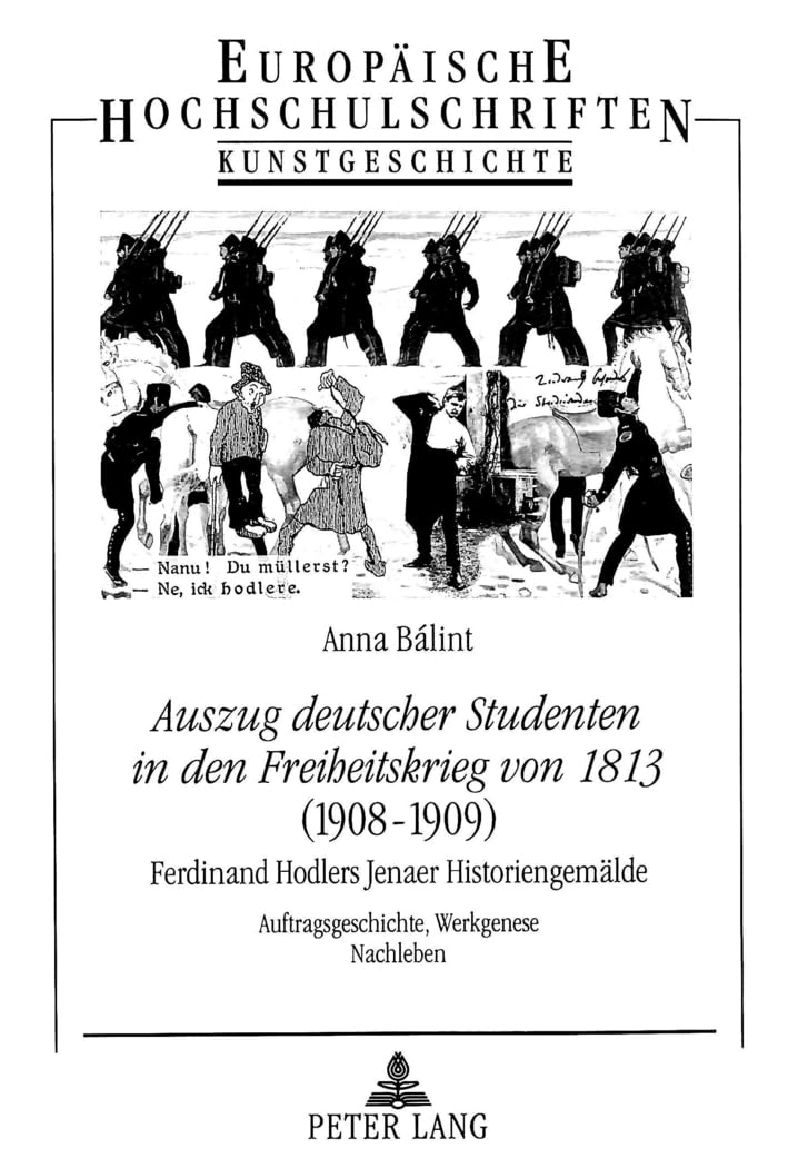 Auszug deutscher Studenten in den Freiheitskrieg von 1813: Auftragsgeschichte, Werkgenese, Nachleben (Europäische Hochschulschriften / European ... Art / Série 28: Histoire de l'art, Band 340) Film, Art & Culture