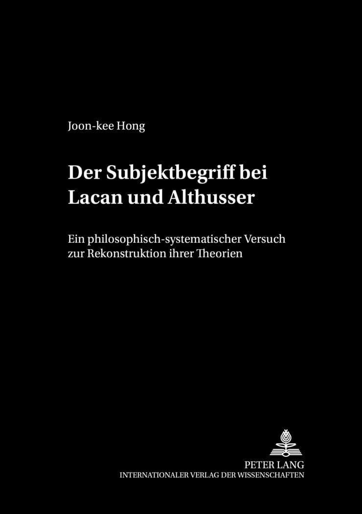 Der Subjektbegriff bei Lacan und Althusser: Ein philosophisch-systematischer Versuch zur Rekonstruktion ihrer Theorien: Ein ... / Studien und Quellen, Band 43) Philosophy