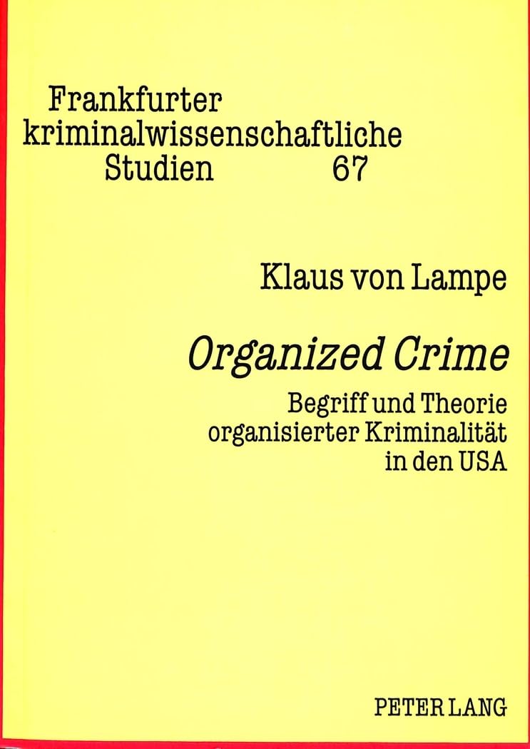 Organized Crime: Begriff und Theorie organisierter Kriminalität in den USA (Frankfurter kriminalwissenschaftliche Studien, Band 67) Law