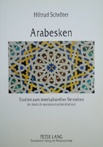 Arabesken: Studien zum interkulturellen Verstehen im deutsch-marokkanischen Kontext (Europäische Hochschulschriften / European University Studies / ... / Series 11: Education / Série 11: Pédagogie) Books